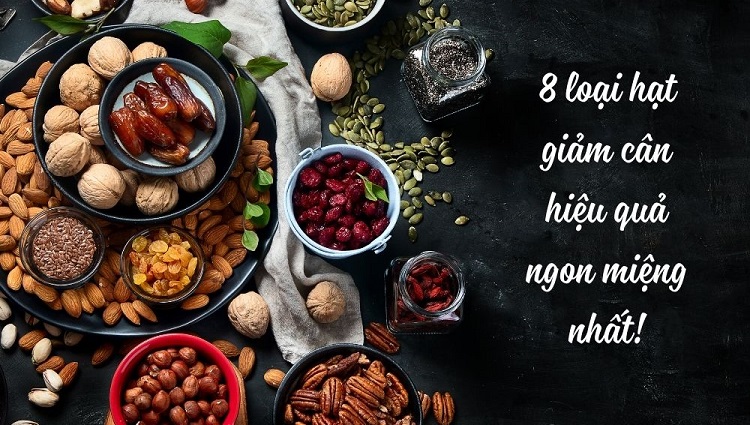 Danh sách các loại hạt giảm cân này sẽ giúp bạn dễ dàng thực hiện mục tiêu của mình hơn