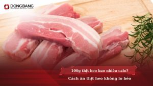 100g thịt heo bao nhiêu calo? Cách ăn thịt heo không lo béo