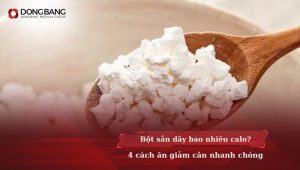 Bột sắn dây bao nhiêu calo? 4 cách ăn giảm cân nhanh chóng
