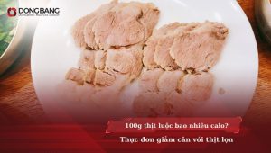 100g thịt luộc bao nhiêu calo? Thực đơn giảm cân với thịt lợn