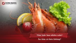 Tôm luộc bao nhiêu calo? Ăn tôm có béo không?