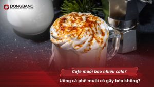 Cafe muối bao nhiêu calo? Uống cà phê muối có gây béo không?