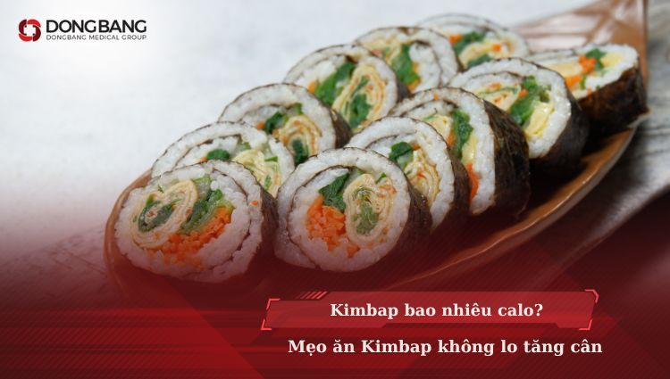 Kimbap bao nhiêu calo? Mẹo ăn Kimbap không lo tăng cân
