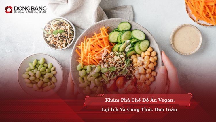 Khám Phá Chế Độ Ăn Vegan: Lợi Ích Và Công Thức Đơn Giản