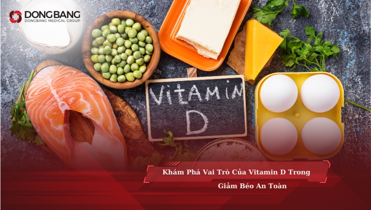 Khám Phá Vai Trò Của Vitamin D Trong Giảm Béo An Toàn